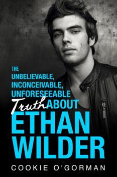 Paperback The Unbelievable, Inconceivable, Unforeseeable Truth About Ethan Wilder Book