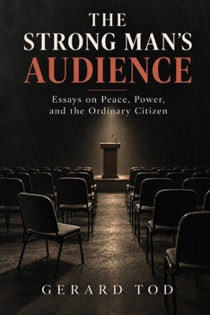 Paperback THE STRONG MAN'S AUDIENCE: Essays on Peace, Power, and the Ordinary Citizen Book