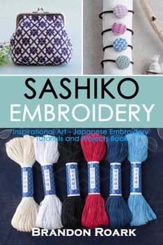 Sashiko Embroidery: Inspirational Art - Japanese Embroidery Tutorials and Projects Book
