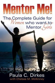 Paperback Mentor Me! The Complete Guide for Women Who Want to Mentor Girls Book