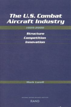Paperback The U.S. Combat Aircraft Industry, 1909-2000: Structure, Competition, Innovation Book