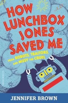 Paperback How Lunchbox Jones Saved Me from Robots, Traitors, and Missy the Cruel Book