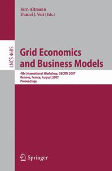 Paperback Grid Economics and Business Models: 4th International Workshop, Gecon 2007, Rennes, France, August 28, 2007, Proceedings Book