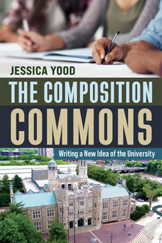 Hardcover The Composition Commons: Writing a New Idea of the University Book