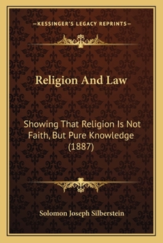 Religion And Law: Showing That Religion Is Not Faith, But Pure Knowledge (1887)