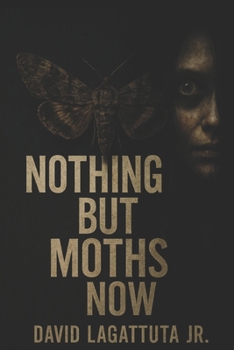 Nothing But Moths Now