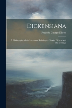 Paperback Dickensiana: A Bibliography of the Literature Relating to Charles Dickens and His Writings Book