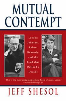 Paperback Mutual Contempt: Lyndon Johnson, Robert Kennedy, and the Feud That Defined a Decade Book