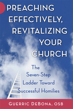 Paperback Preaching Effectively, Revitalizing Your Church: The Seven-Step Ladder Toward Successful Homilies Book