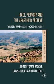 Paperback Race, Memory and the Apartheid Archive: Towards a Transformative Psychosocial PRAXIS Book