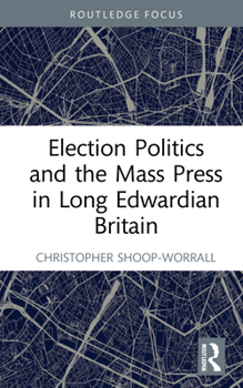 Hardcover Election Politics and the Mass Press in Long Edwardian Britain Book