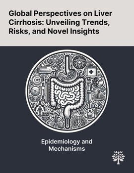 Paperback Global Perspectives on Liver Cirrhosis: Unveiling Trends, Risks, and Novel Insights Book