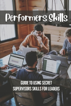 Paperback Performers Skills: Guide To Using Secret Supervisors Skills For Leaders: Teachers Skills Book