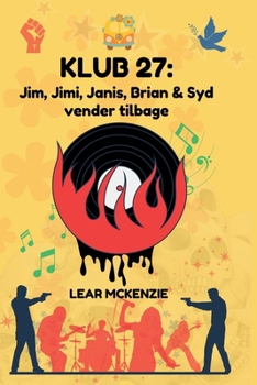 KLUB 27: Jim, Jimi, Janis, Brian & Syd vender tilbage: Rock Dystopia: Oprør og frihed blandt rockens stjerner (Danish Edition)