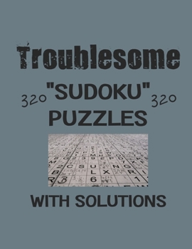 Paperback Troublesome 320 Sudoku Puzzles with solutions: Have a blast with Sudoku puzzles Book