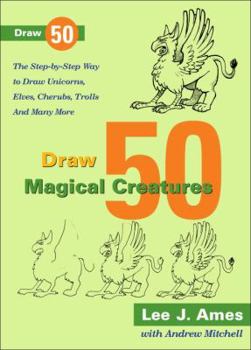 Hardcover Draw 50 Magical Creatures: The Step-By-Step Way to Draw Unicorns, Elves, Cherubs, Trolls, and Many More Book