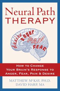 Paperback Neural Path Therapy: How to Change Your Brain's Response to Anger, Fear, Pain, and Desire Book