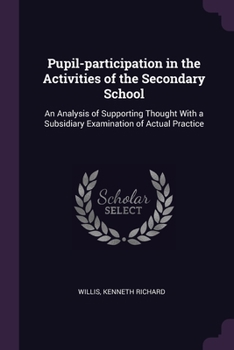 Pupil-participation in the Activities of the Secondary School: An Analysis of Supporting Thought With a Subsidiary Examination of Actual Practice