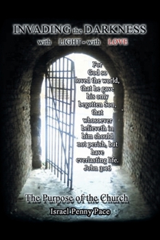 Paperback Invading the Darkness with Light - with Love: The Purpose of the Church Book