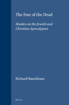The Fate of the Dead: Studies on the Jewish and Christian Apocalypses