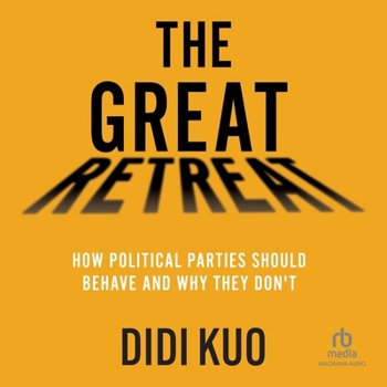 MP3 CD The Great Retreat: How Political Parties Should Behave and Why They Don't Book