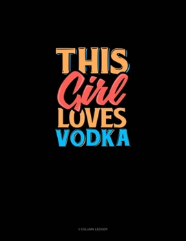 Paperback This Girl Loves Vodka: 3 Column Ledger Book