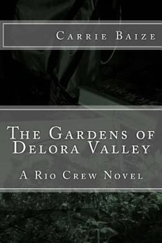 The Gardens of Delora Valley - Book #3 of the A Rio Crew Novel