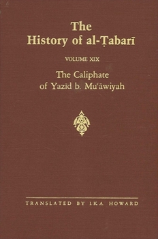 The History of Al-Tabari Vol. 19: The Caliphate of Yazid B. Mu'awiyah A.D. 680-683/A.H. 60-64 - Book #19 of the History of Al-Tabari