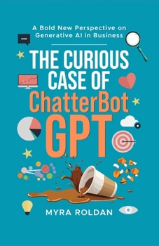Paperback The Curious Case of ChatterbotGPT: A Bold New Perspective On Generative AI in Business Book