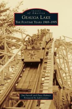 Geauga Lake: The Funtime Years 1969-1995 - Book  of the Images of America: Ohio