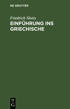 Hardcover Einführung Ins Griechische: Für Universitätskurse Und Zum Selbststudium Erwachsener. Auf Sprachwissenschaftlicher Grundlage Dargeboten [German] Book