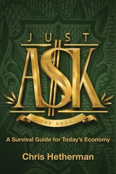 Paperback Just Ask: A Survival Guide for Today's Economy Book
