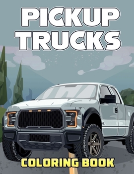 Paperback Pickup Trucks Coloring Book: Beautiful Illustrations Will Make You Excited Book