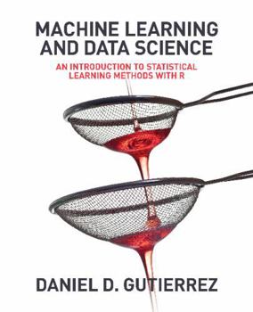 Paperback Machine Learning and Data Science: An Introduction to Statistical Learning Methods with R Book