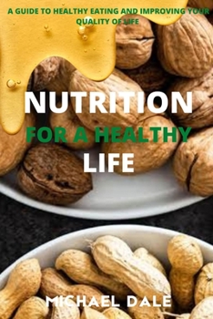 Paperback Nutrition for a Healthy Life: A Guide to Healthy Eating and Improving Your Quality of Life Book