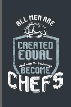 Paperback All men are Created equal but only the best ones become Chefs: Cooking Chef Cooks notebooks gift (6x9) Dot Grid notebook to write in Book