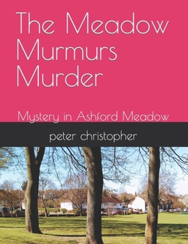 The Meadow Murmurs Murder: Mystery in Ashford Meadow (The Meadow Murders)