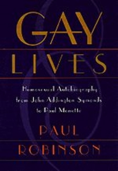 Hardcover Gay Lives: Homosexual Autobiography from John Addington Symonds to Paul Monette Book
