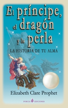 Paperback El principe, el dragón y la perla: La historia de tu alma [Spanish] Book