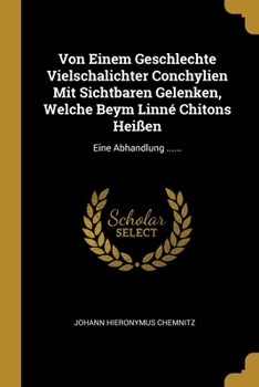 Paperback Von Einem Geschlechte Vielschalichter Conchylien Mit Sichtbaren Gelenken, Welche Beym Linn? Chitons Hei?en: Eine Abhandlung ...... [German] Book