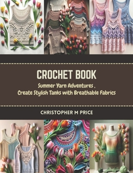 Paperback Crochet Book: Summer Yarn Adventures, Create Stylish Tanks with Breathable Fabrics Book