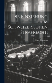 Hardcover Die Einziehung im schweizerischen Strafrecht. [German] Book