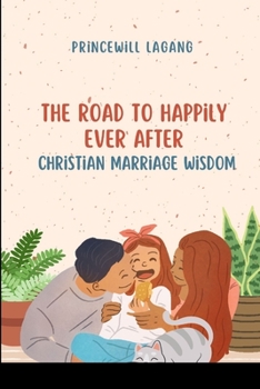 Paperback The Road to Happily Ever After: Christian Marriage Wisdom Book