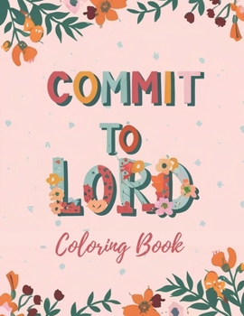 Paperback Commit To Lord: Religious Coloring Book with 40 Quotes and Scripture for Women, Adults, and Teens Book