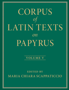 Hardcover Corpus of Latin Texts on Papyrus: Volume 5, Part V Book