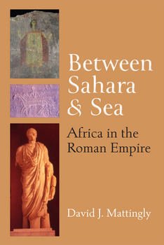 Hardcover Between Sahara and Sea: Africa in the Roman Empire Book