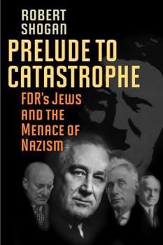 Hardcover Prelude to Catastrophe: Fdr's Jews and the Menace of Nazism Book