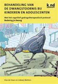 Paperback Behandeling Van de Dwangstoornis Bij Kinderen En Adolescenten: Met Het Cognitief-Gedragstherapeutisch Protocol Bedwing Je Dwang [Dutch] Book