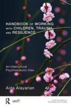 Paperback Handbook of Working with Children, Trauma, and Resilience: An Intercultural Psychoanalytic View Book