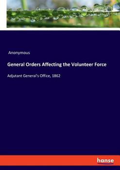 Paperback General Orders Affecting the Volunteer Force: Adjutant General's Office, 1862 Book